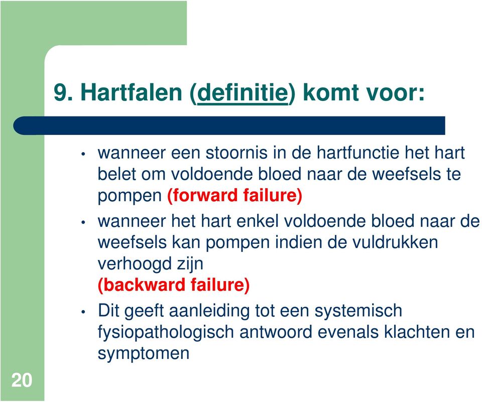 voldoende bloed naar de weefsels kan pompen indien de vuldrukken verhoogd zijn (backward