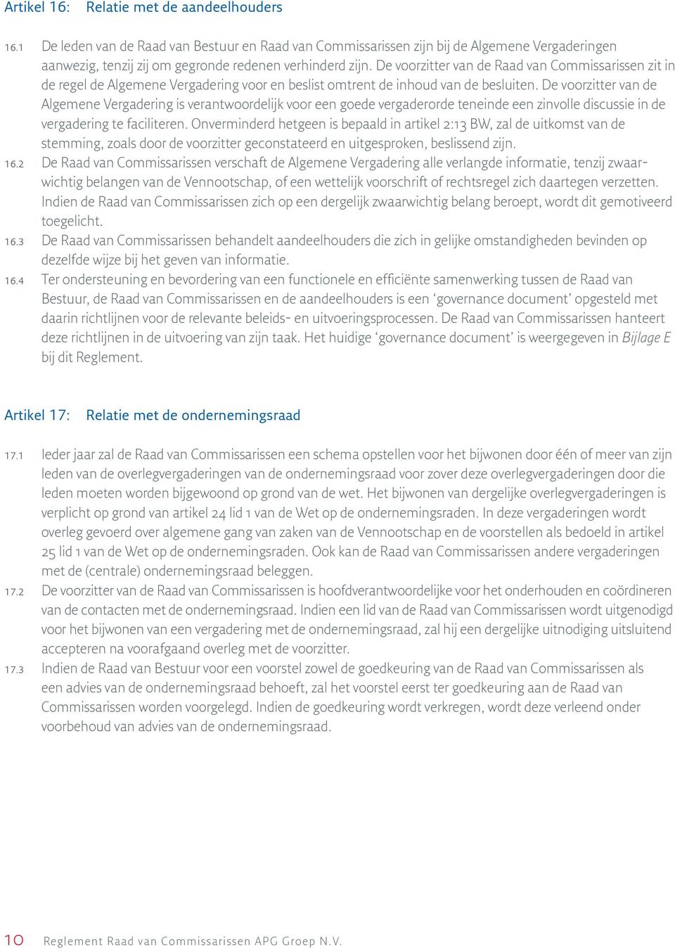 De voorzitter van de Algemene Vergadering is verantwoordelijk voor een goede vergaderorde teneinde een zinvolle discussie in de vergadering te faciliteren.