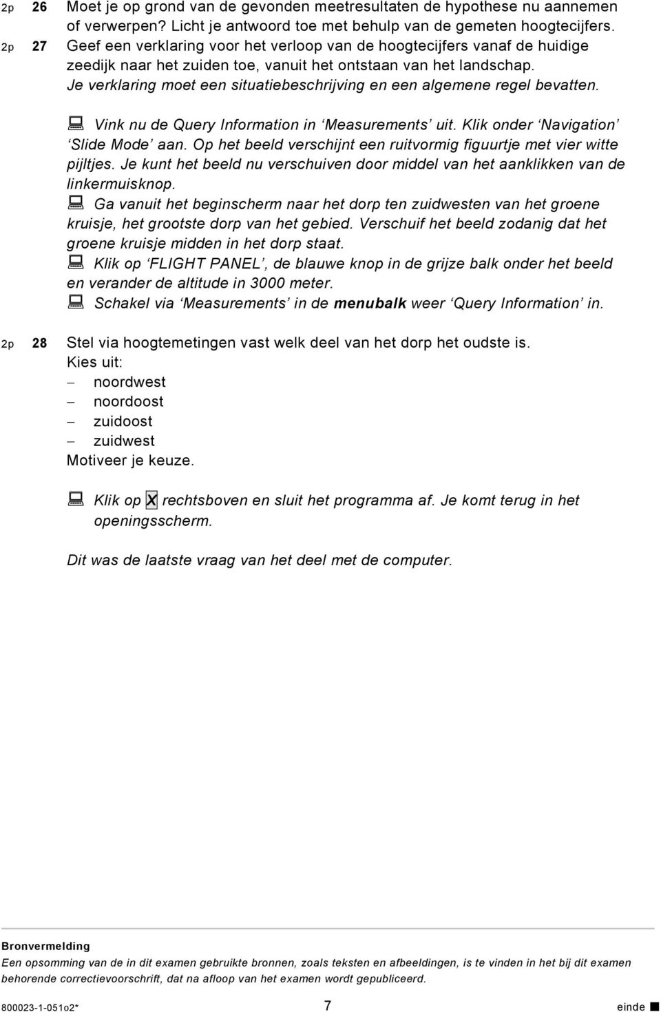 Je verklaring moet een situatiebeschrijving en een algemene regel bevatten. Vink nu de Query Information in Measurements uit. Klik onder Navigation Slide Mode aan.