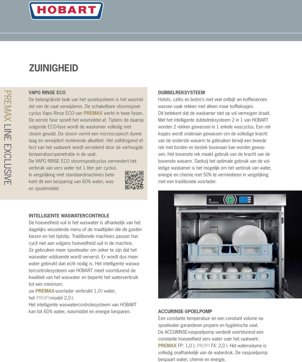 De stoom vormt een microscopisch dunne laag en verwijdert resterende alkaliteit. Het zelfdrogend effect van het vaatwerk wordt verzekerd door de verhoogde temperatuurspenetratie in de vaat.