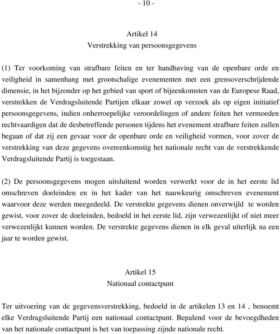 persoonsgegevens, indien onherroepelijke veroordelingen of andere feiten het vermoeden rechtvaardigen dat de desbetreffende personen tijdens het evenement strafbare feiten zullen begaan of dat zij