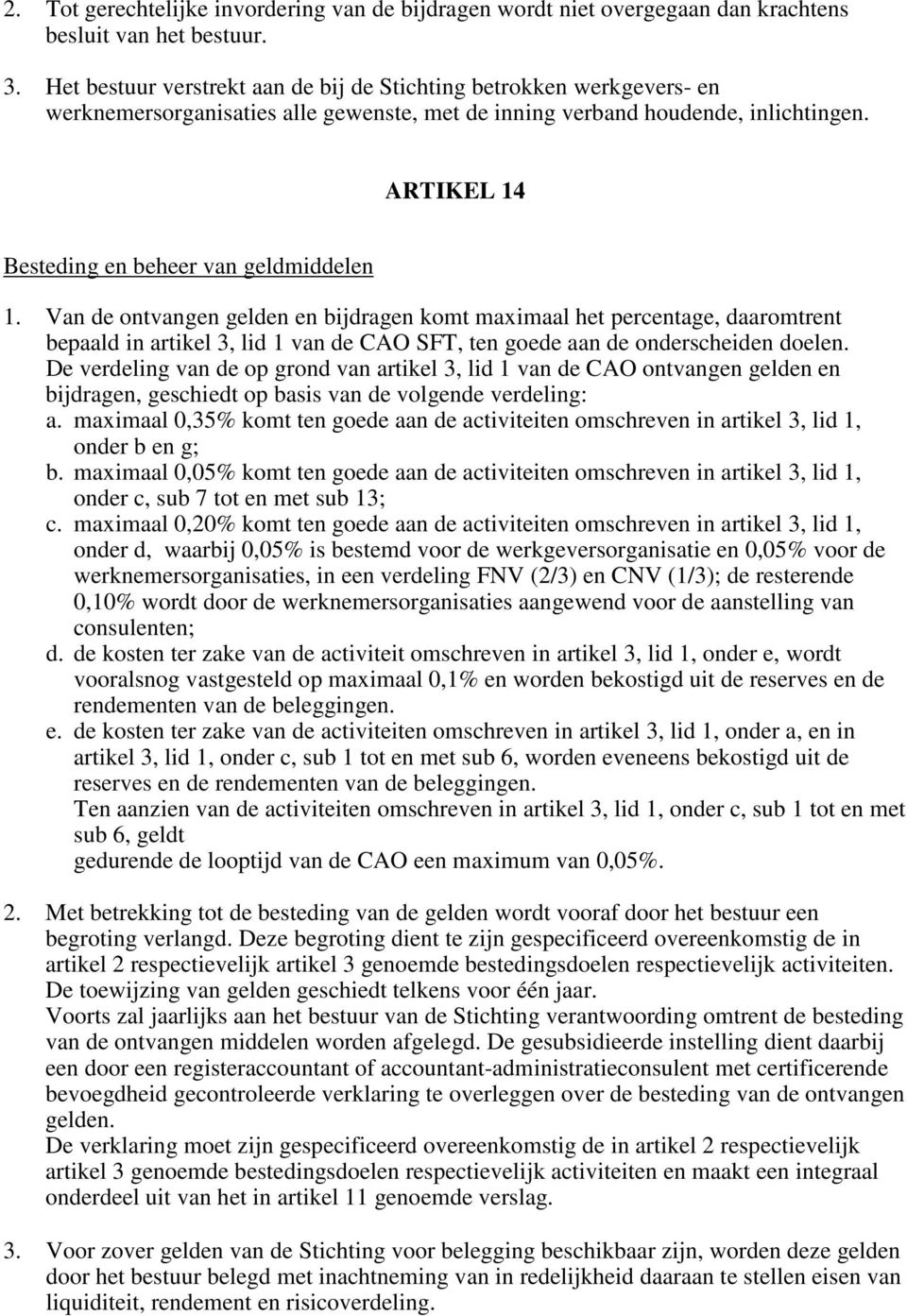 ARTIKEL 14 Besteding en beheer van geldmiddelen 1.