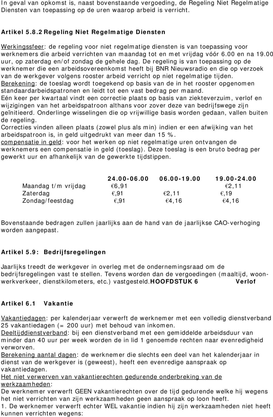 00 en na 19.00 uur, op zaterdag en/of zondag de gehele dag.