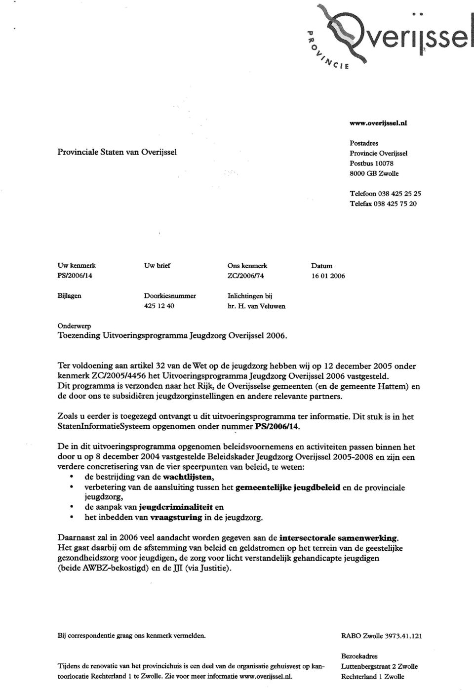ZC/2006/74 16 01 2006 Bijlagen Doorkiesnummer Inlichtingen bij 425 12 40 hr. H. van Veluwen Onderwerp Toezending Uitvoeringsprogramma Jeugdzorg Overijssel 2006.
