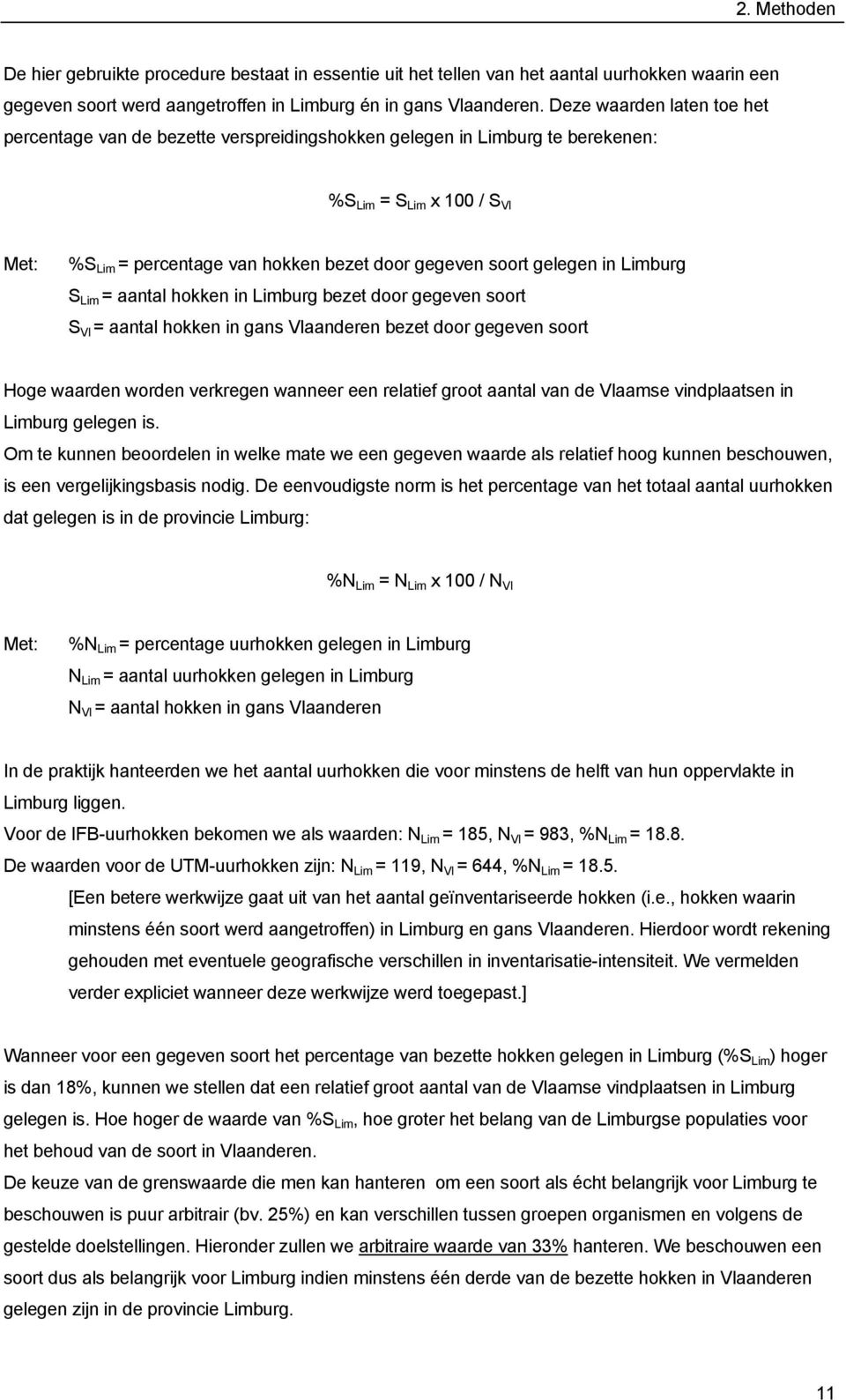 gelegen in Limburg S Lim = aantal hokken in Limburg bezet door gegeven soort S Vl = aantal hokken in gans Vlaanderen bezet door gegeven soort Hoge waarden worden verkregen wanneer een relatief groot