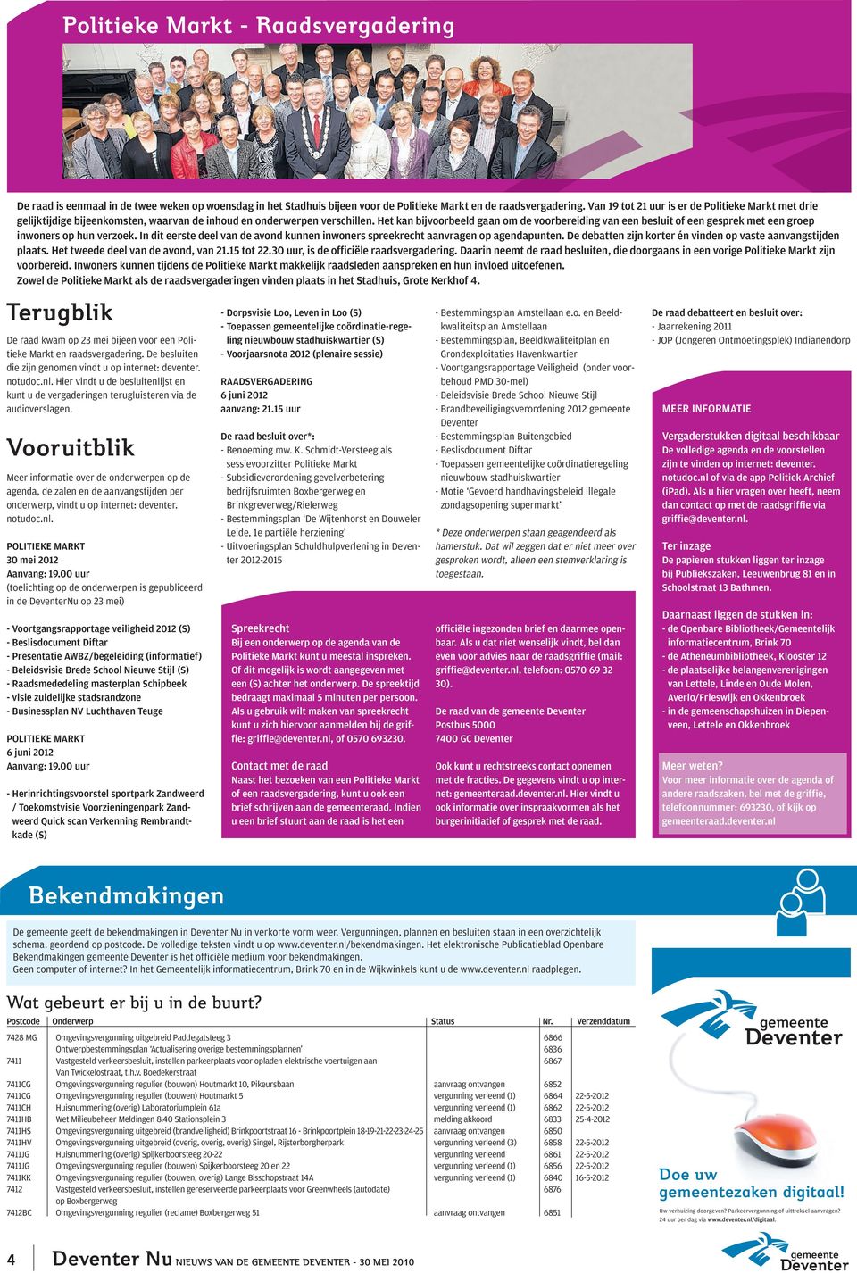 Het kan bijvoorbeeld gaan om de voorbereiding van een besluit of een gesprek met een groep inwoners op hun verzoek.