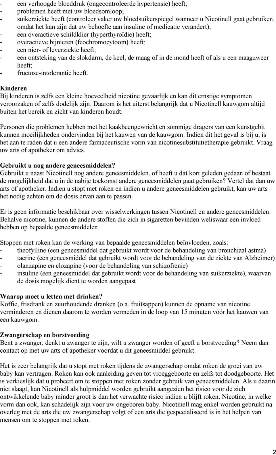 of leverziekte heeft; - een ontsteking van de slokdarm, de keel, de maag of in de mond heeft of als u een maagzweer heeft; - fructose-intolerantie heeft.