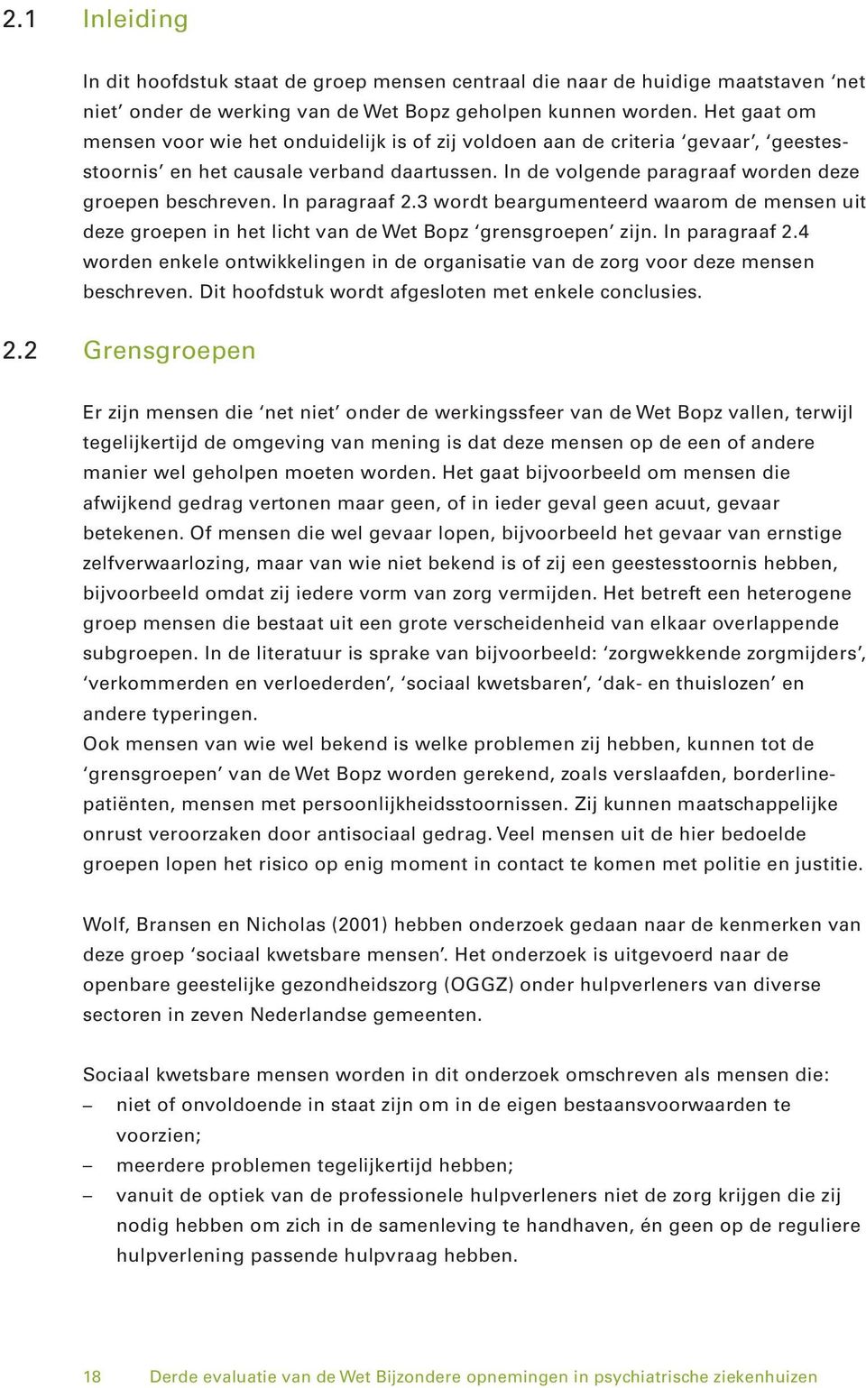 In paragraaf 2.3 wordt beargumenteerd waarom de mensen uit deze groepen in het licht van de Wet Bopz grensgroepen zijn. In paragraaf 2.