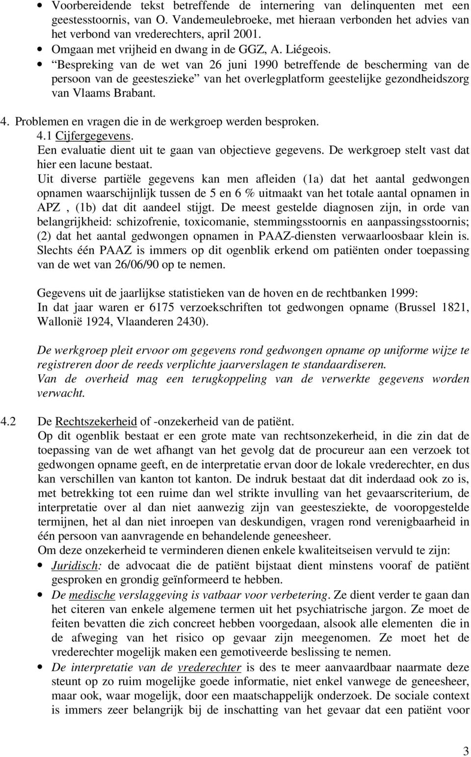 Bespreking van de wet van 26 juni 1990 betreffende de bescherming van de persoon van de geesteszieke van het overlegplatform geestelijke gezondheidszorg van Vlaams Brabant. 4.