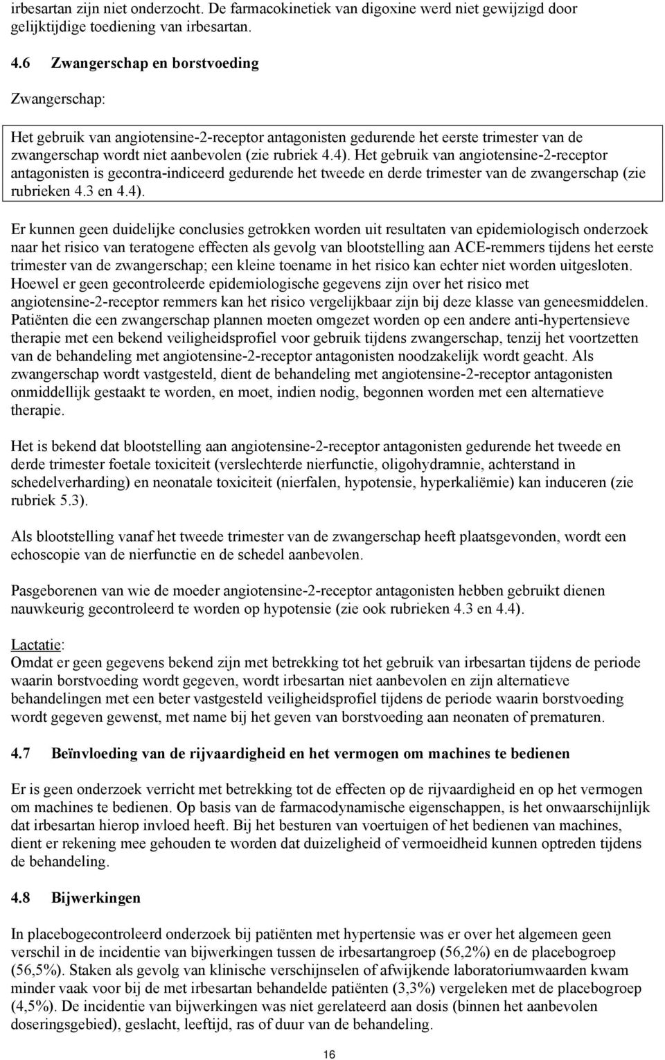 Het gebruik van angiotensine-2-receptor antagonisten is gecontra-indiceerd gedurende het tweede en derde trimester van de zwangerschap (zie rubrieken 4.3 en 4.4).