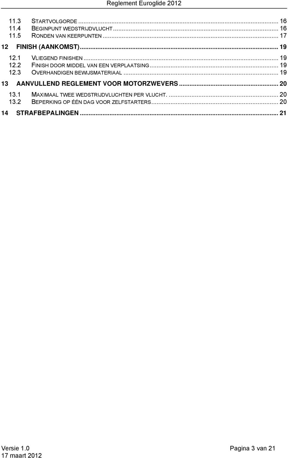 .. 19 12.3 OVERHANDIGEN BEWIJSMATERIAAL... 19 13 AANVULLEND REGLEMENT VOOR MOTORZWEVERS... 20 13.