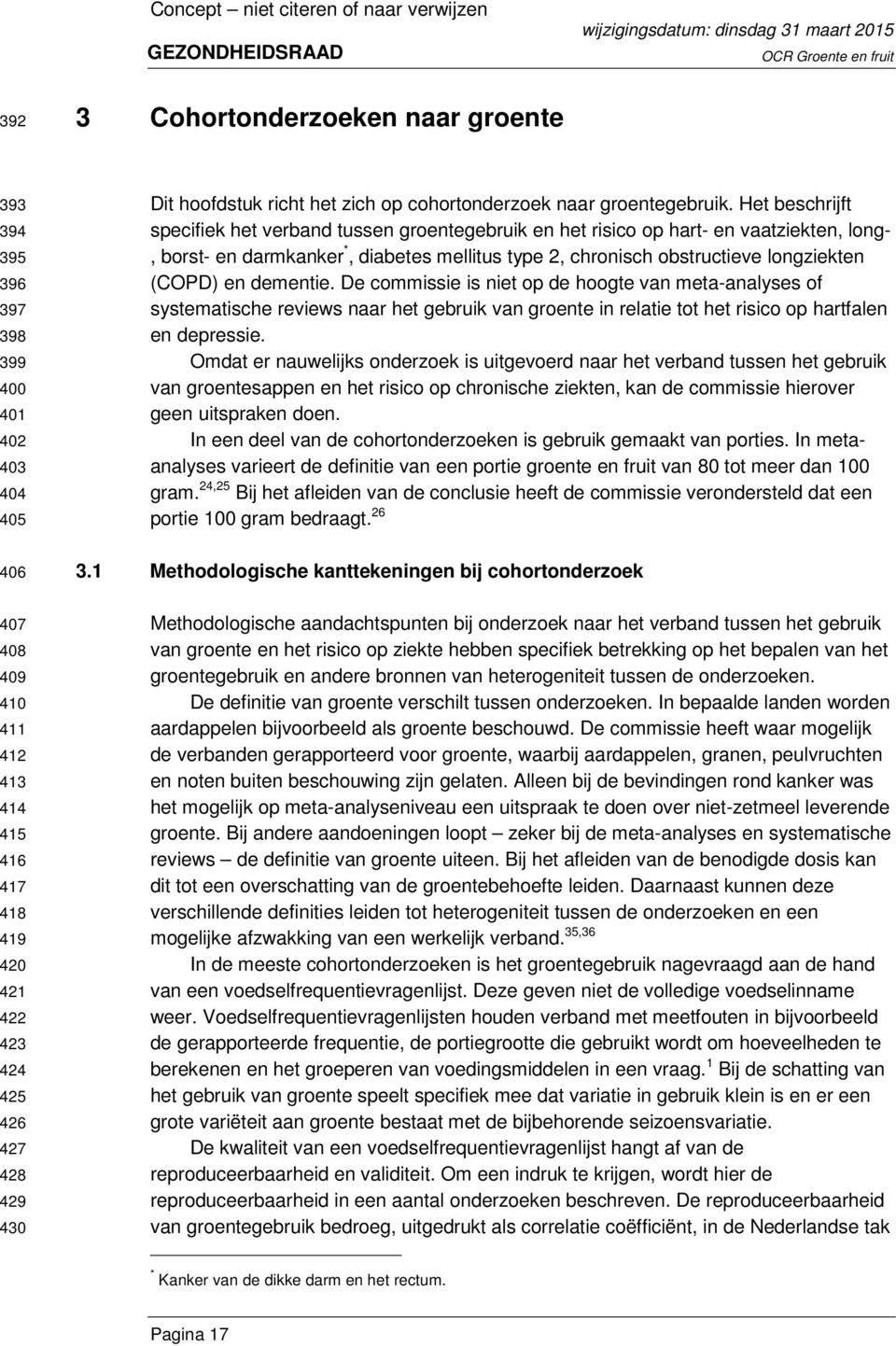 Het beschrijft specifiek het verband tussen groentegebruik en het risico op hart- en vaatziekten, long-, borst- en darmkanker *, diabetes mellitus type 2, chronisch obstructieve longziekten (COPD) en