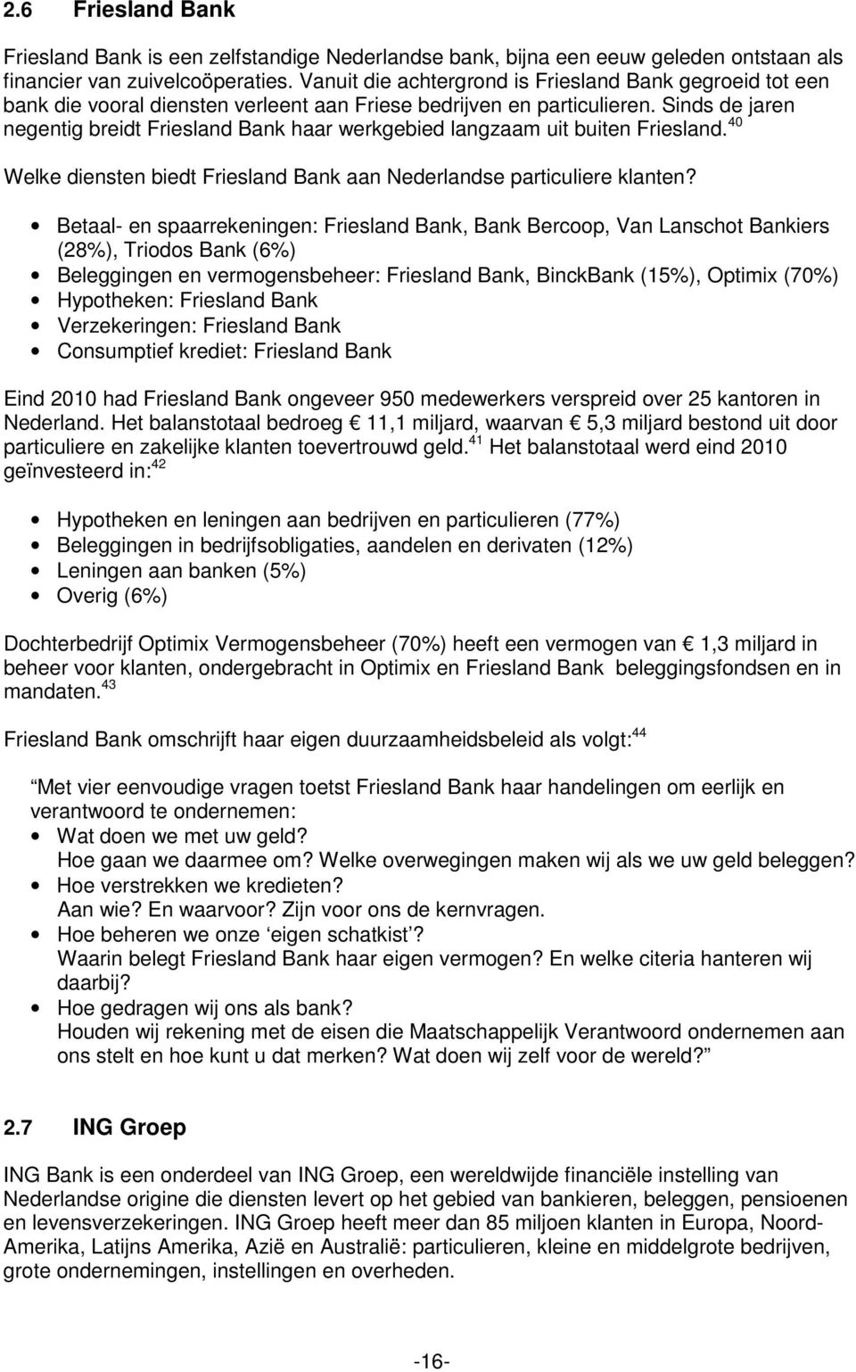 Sinds de jaren negentig breidt Friesland Bank haar werkgebied langzaam uit buiten Friesland. 40 Welke diensten biedt Friesland Bank aan Nederlandse particuliere klanten?