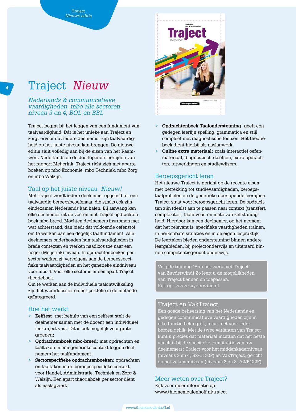 Traject Theorieboek Traject Nederlands voor de sector Economie Theorieboek Traject Theorieboek is handig als naslagwerk in andere leerstofgebieden zodra communicatie een rol speelt.