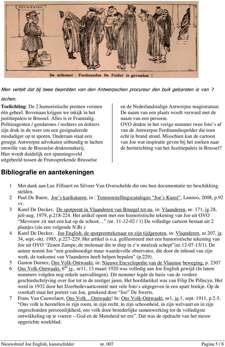 Onderaan staat een groepje Antwerpse advokaten uitbundig te lachen omwille van de Brusselse druktemakerij.