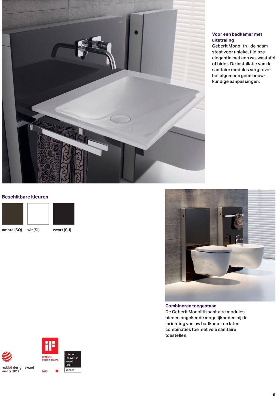 Beschikbare kleuren umbra (SQ) wit (SI) zwart (SJ) Combineren toegestaan De Geberit Monolith sanitaire modules