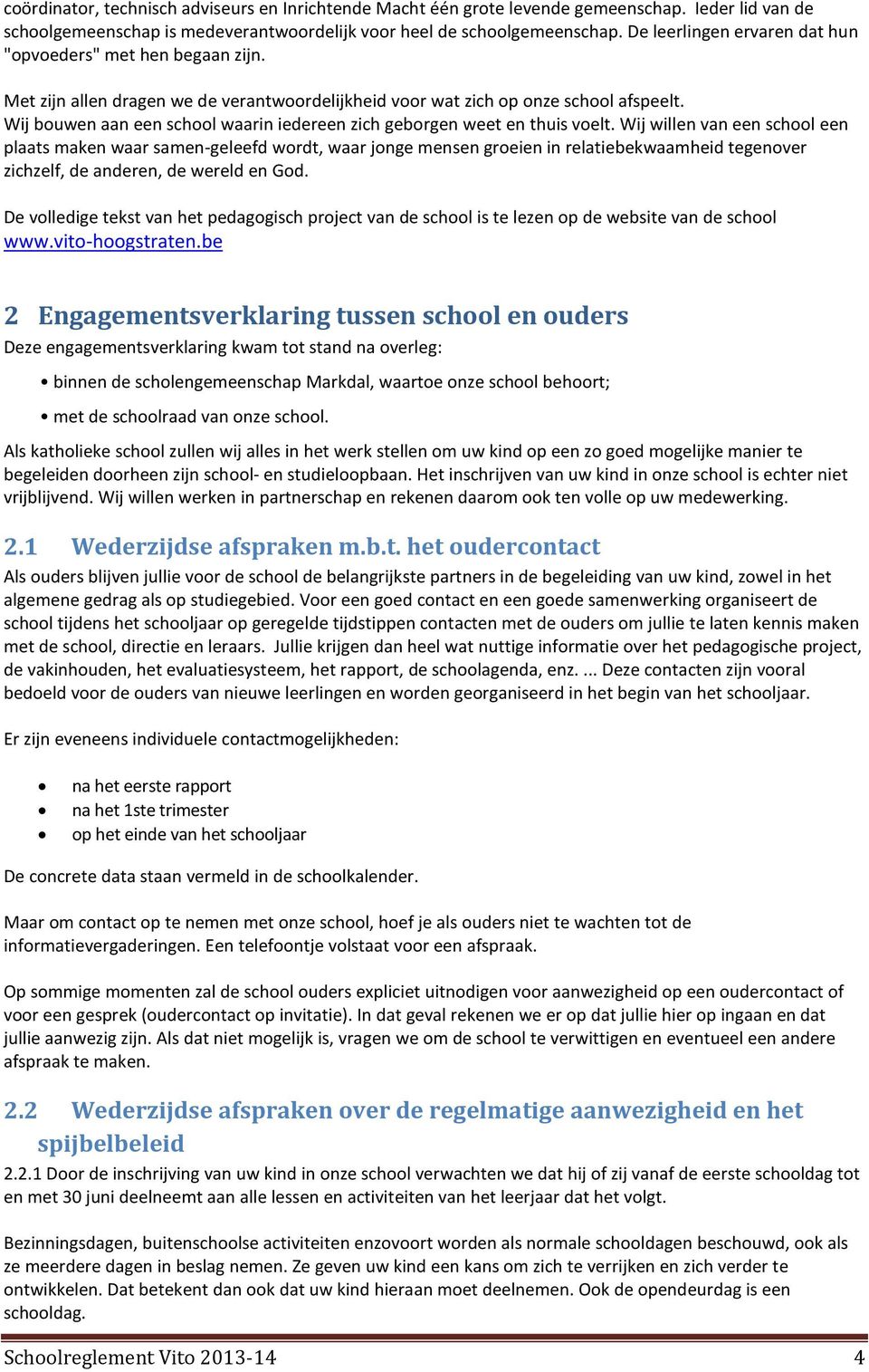 Wij bouwen aan een school waarin iedereen zich geborgen weet en thuis voelt.