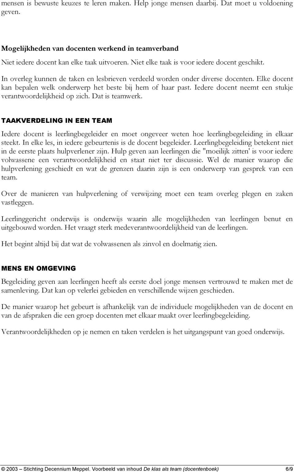 Iedere docent neemt een stukje verantwoordelijkheid op zich. Dat is teamwerk.