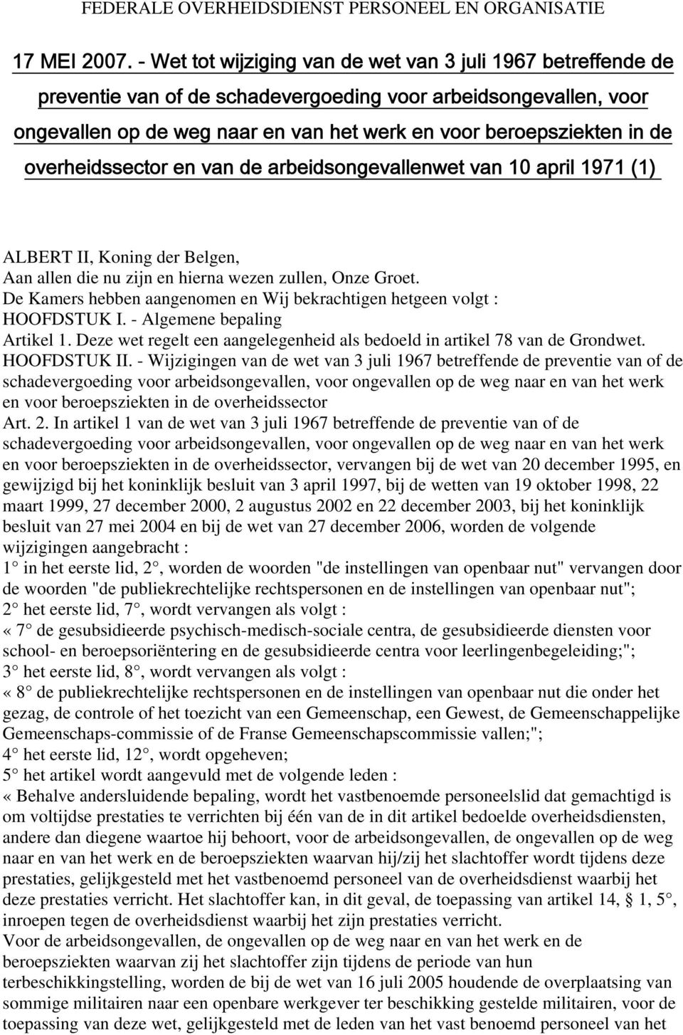 overheidssector en van de arbeidsongevallenwet van 10 april 1971 (1) ALBERT II, Koning der Belgen, Aan allen die nu zijn en hierna wezen zullen, Onze Groet.