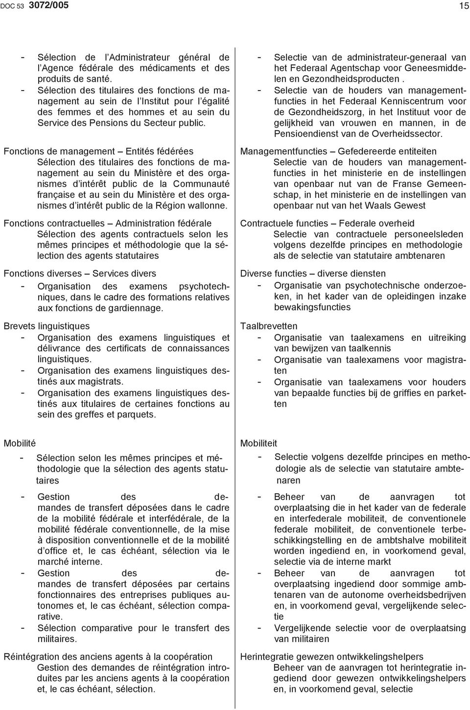 Fonctions de management Entités fédérées Sélection des titulaires des fonctions de management au sein du Ministère et des organismes d intérêt public de la Communauté française et au sein du