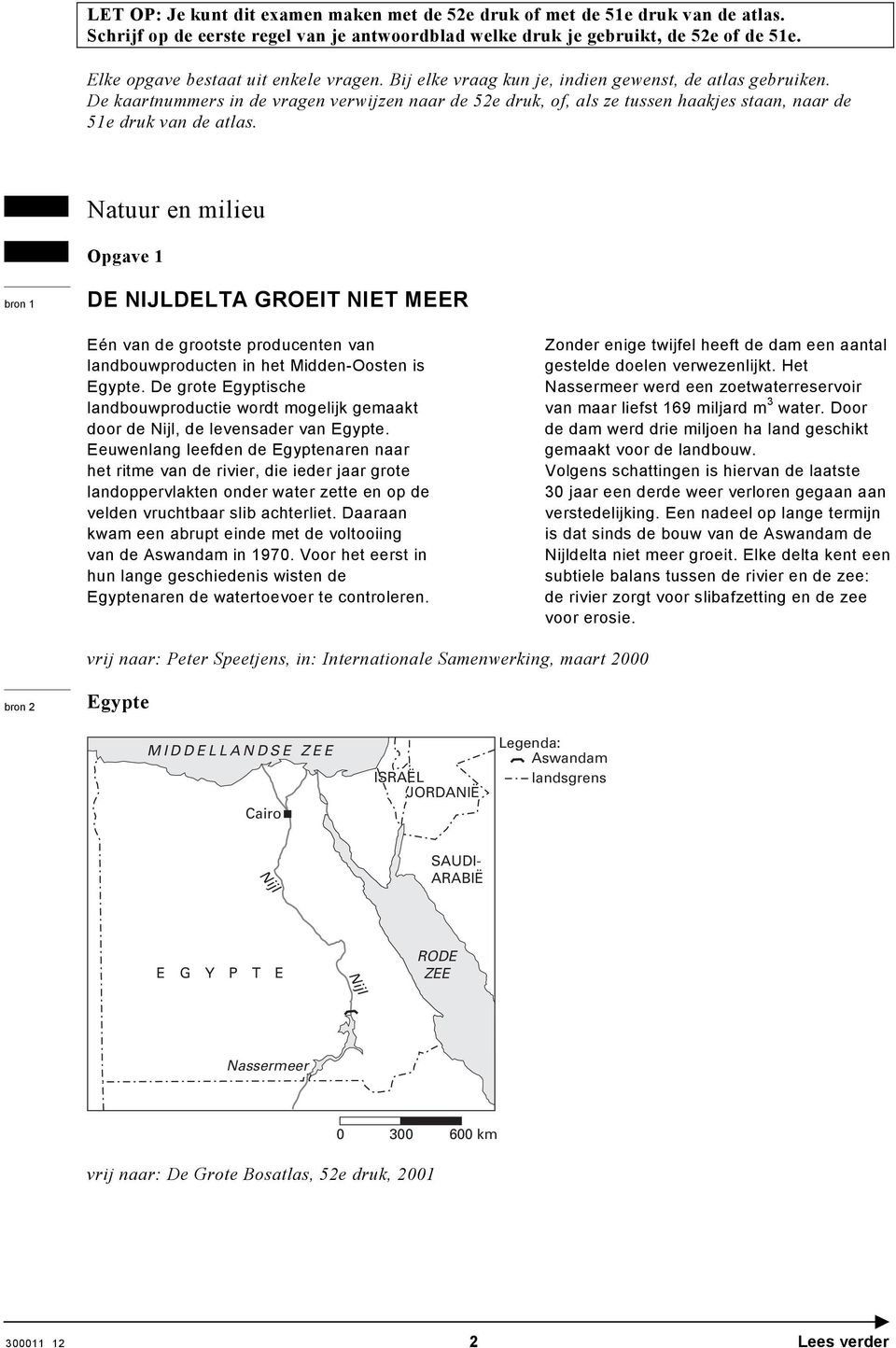 De kaartnummers in de vragen verwijzen naar de 52e druk, of, als ze tussen haakjes staan, naar de 51e druk van de atlas.