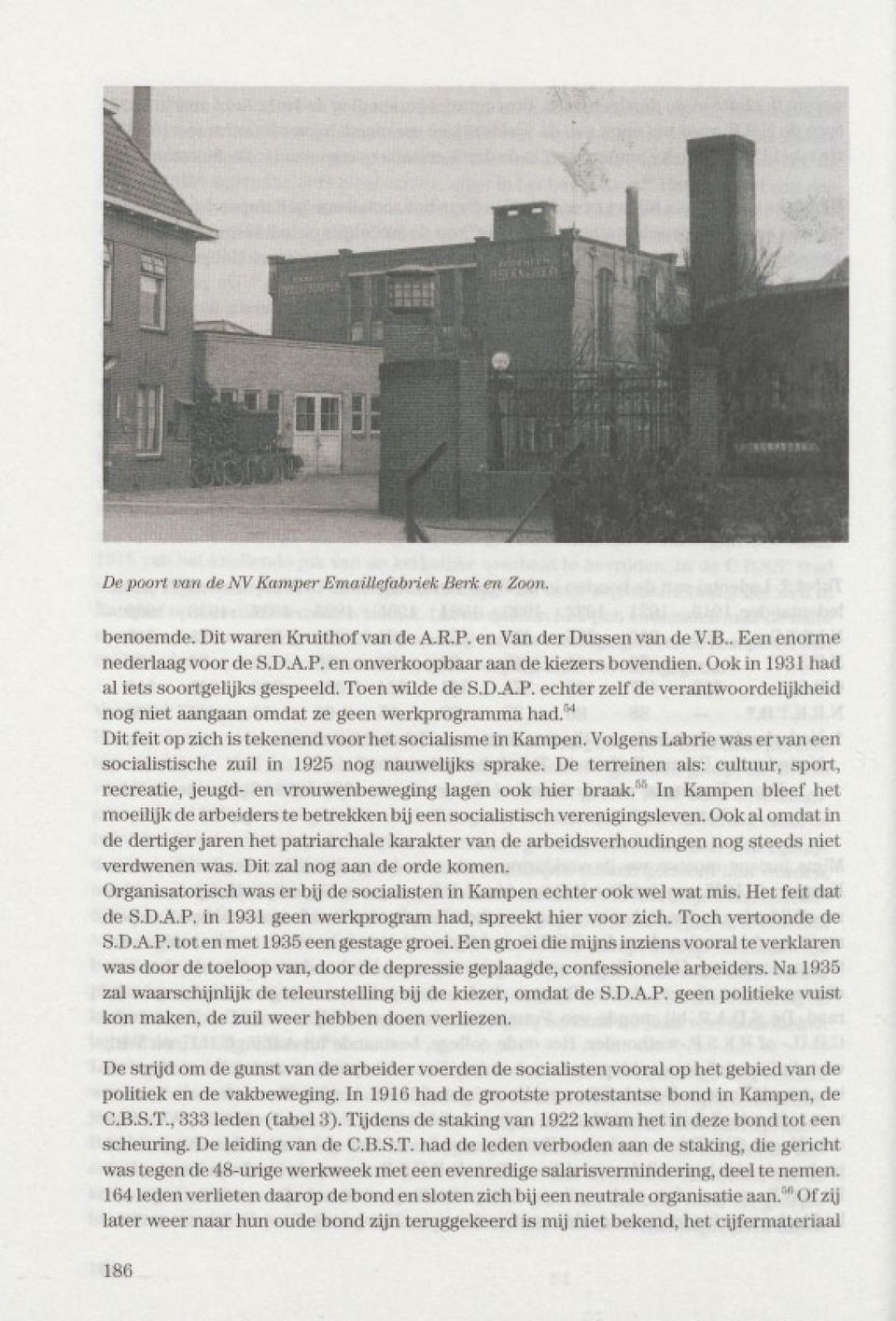 54 Dit feit op zich is tekenend voor het socialisme in Kampen.VolgensLabrie was er van een socialistische zuil in 1925 nog nauwelijks sprake.