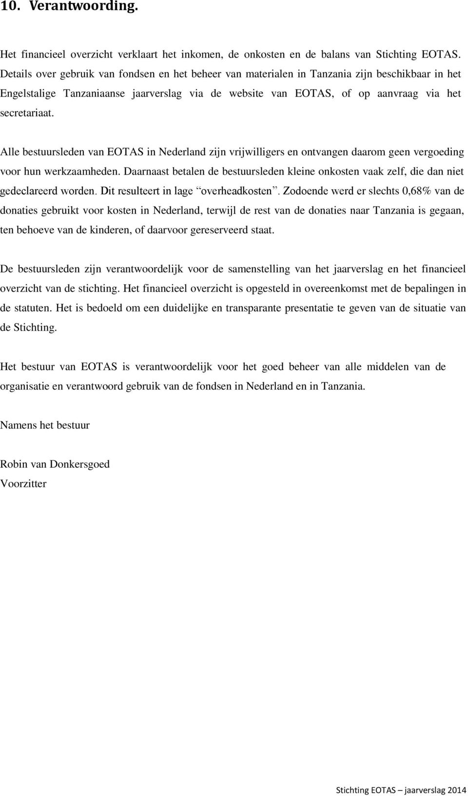 Alle bestuursleden van EOTAS in Nederland zijn vrijwilligers en ontvangen daarom geen vergoeding voor hun werkzaamheden.