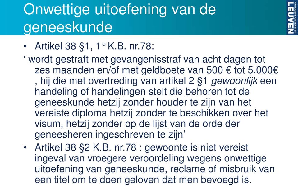 000, hij die met overtreding van artikel 2 1 gewoonlijk een handeling of handelingen stelt die behoren tot de geneeskunde hetzij zonder houder te zijn van het