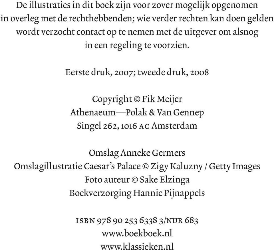 Eerste druk, 2007; tweede druk, 2008 Copyright W Fik Meijer Athenaeum_Polak & Van Gennep Singel 262, 1016 ac Amsterdam Omslag Anneke