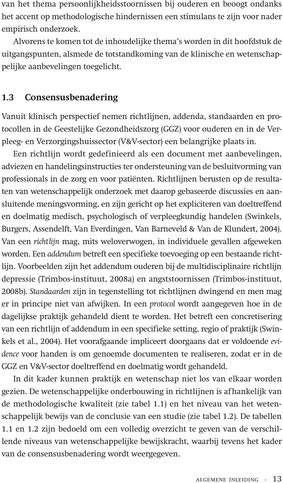 3 Consensusbenadering Vanuit klinisch perspectief nemen richtlijnen, addenda, standaarden en protocollen in de Geestelijke Gezondheidszorg (GGZ) voor ouderen en in de Verpleeg- en