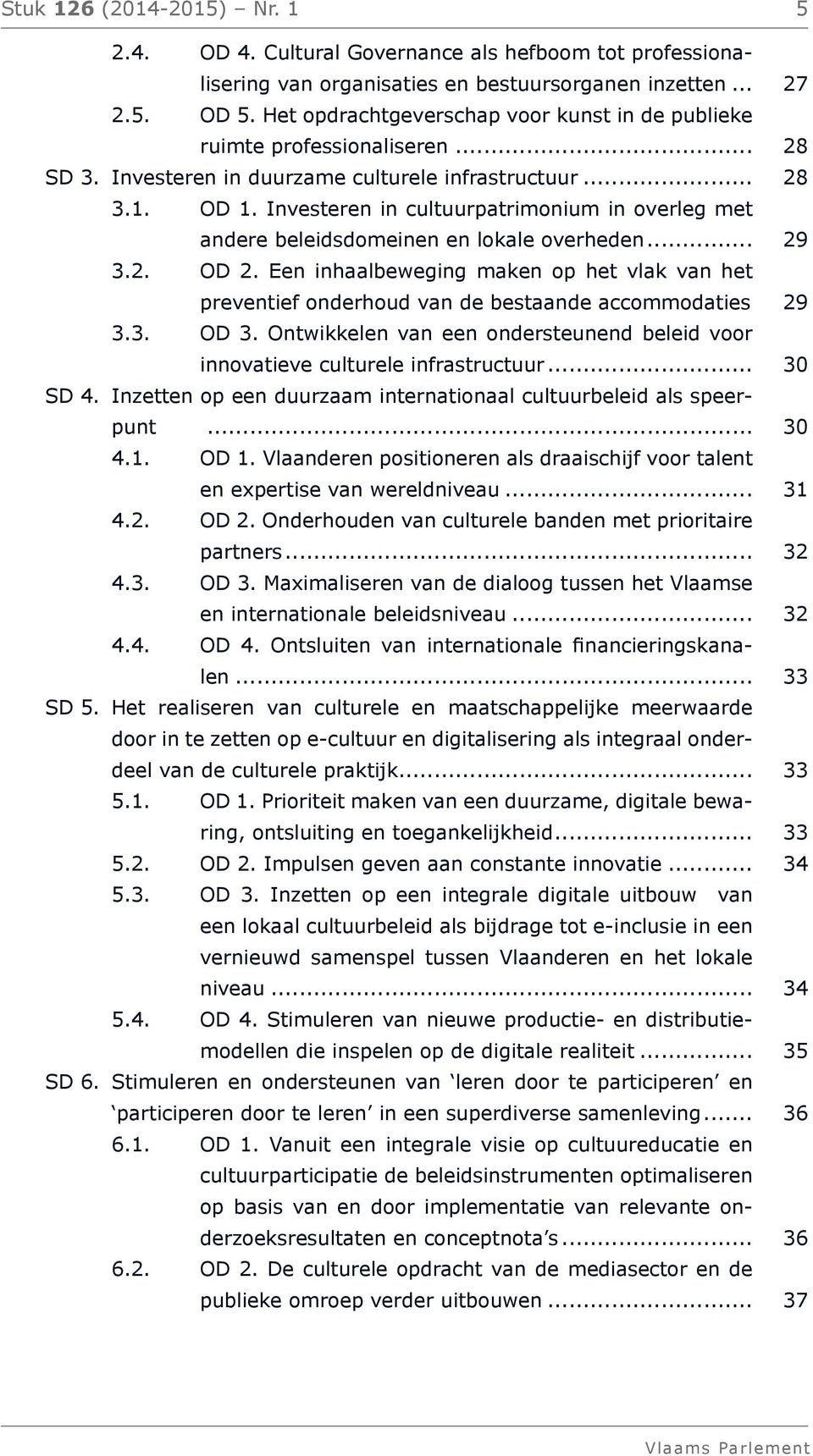 Investeren in cultuurpatrimonium in overleg met andere beleidsdomeinen en lokale overheden... 29 3.2. OD 2.