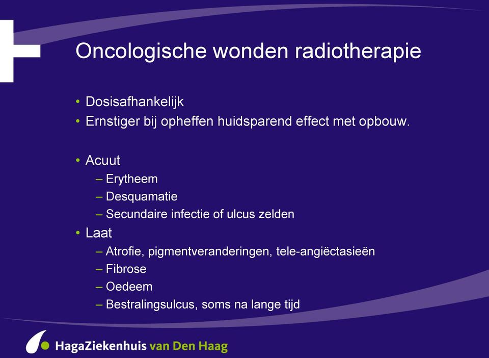 Acuut Laat Erytheem Desquamatie Secundaire infectie of ulcus zelden