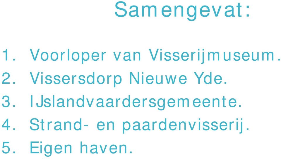 Vissersdorp Nieuwe Yde. 3.