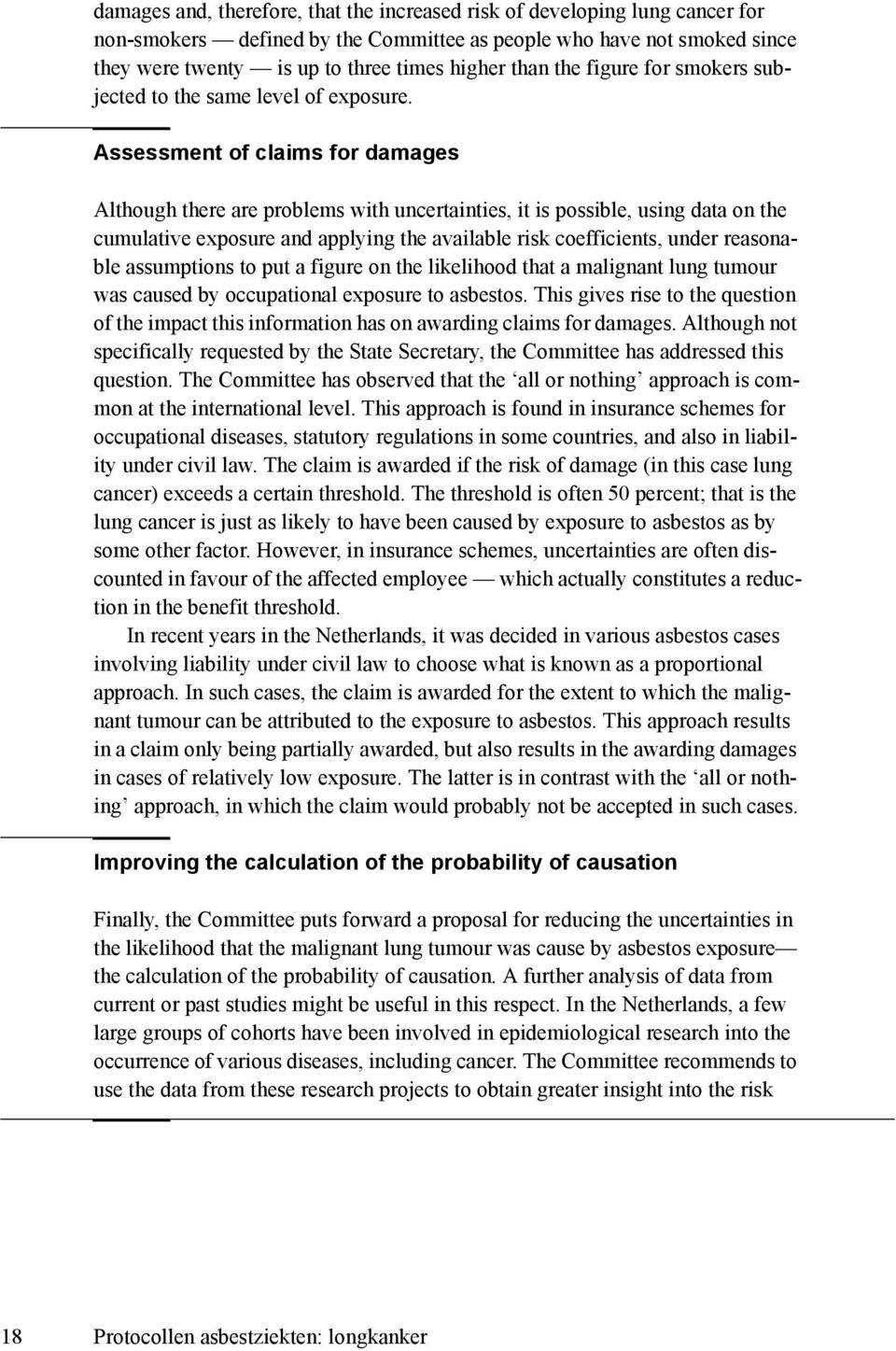 Assessment of claims for damages Although there are problems with uncertainties, it is possible, using data on the cumulative exposure and applying the available risk coefficients, under reasonable