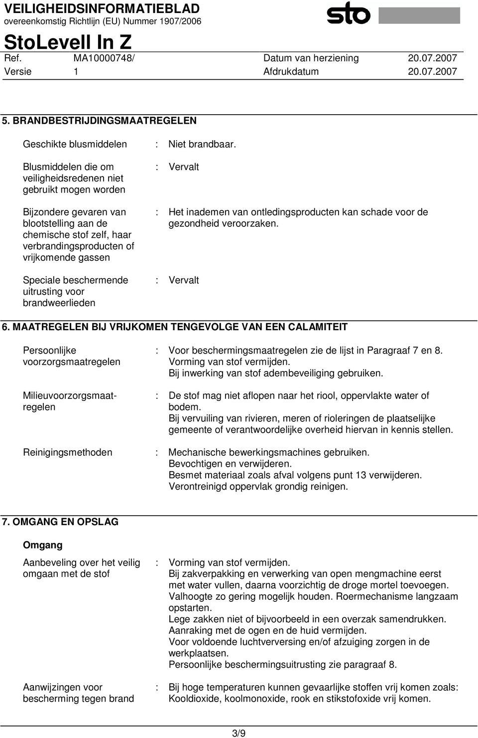 beschermende uitrusting voor brandweerlieden : Vervalt : Het inademen van ontledingsproducten kan schade voor de gezondheid veroorzaken. : Vervalt 6.