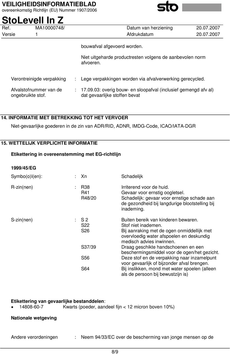 INFORMATIE MET BETREKKING TOT HET VERVOER Niet-gevaarlijke goederen in de zin van ADR/RID, ADNR, IMDG-Code, ICAO/IATA-DGR 15.