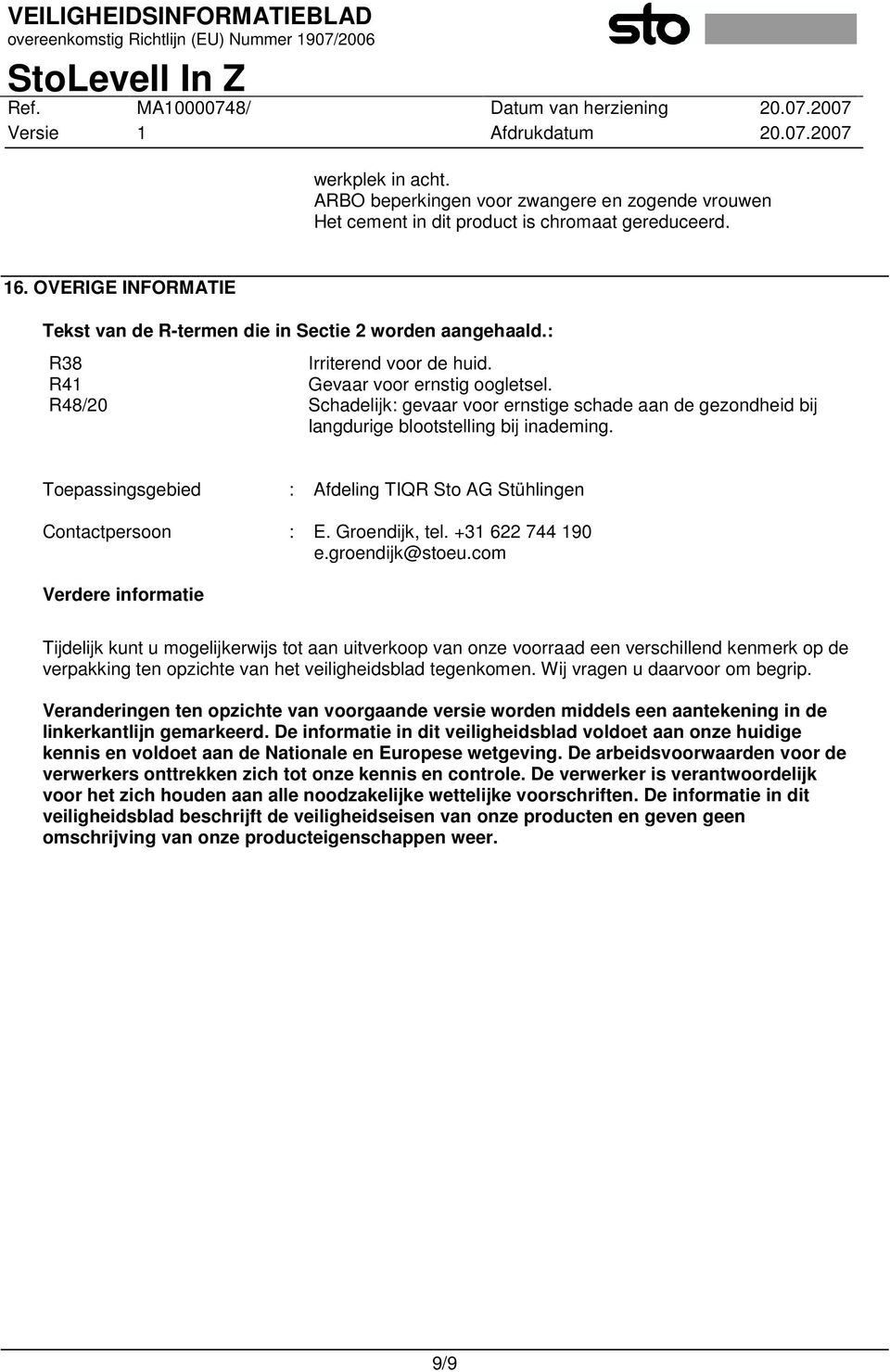 Toepassingsgebied : Afdeling TIQR Sto AG Stühlingen Contactpersoon : E. Groendijk, tel. +31 622 744 190 e.groendijk@stoeu.