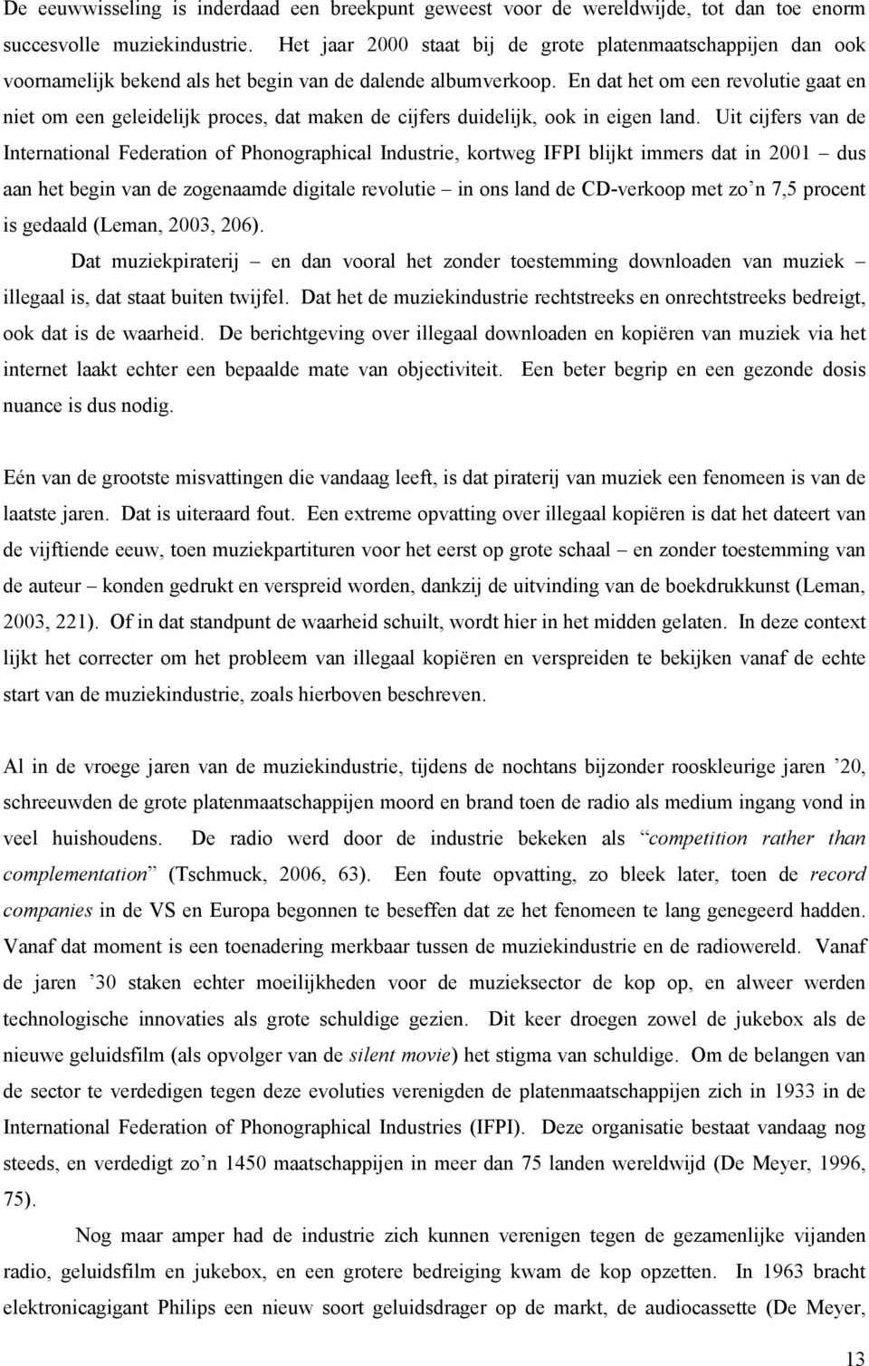 En dat het om een revolutie gaat en niet om een geleidelijk proces, dat maken de cijfers duidelijk, ook in eigen land.