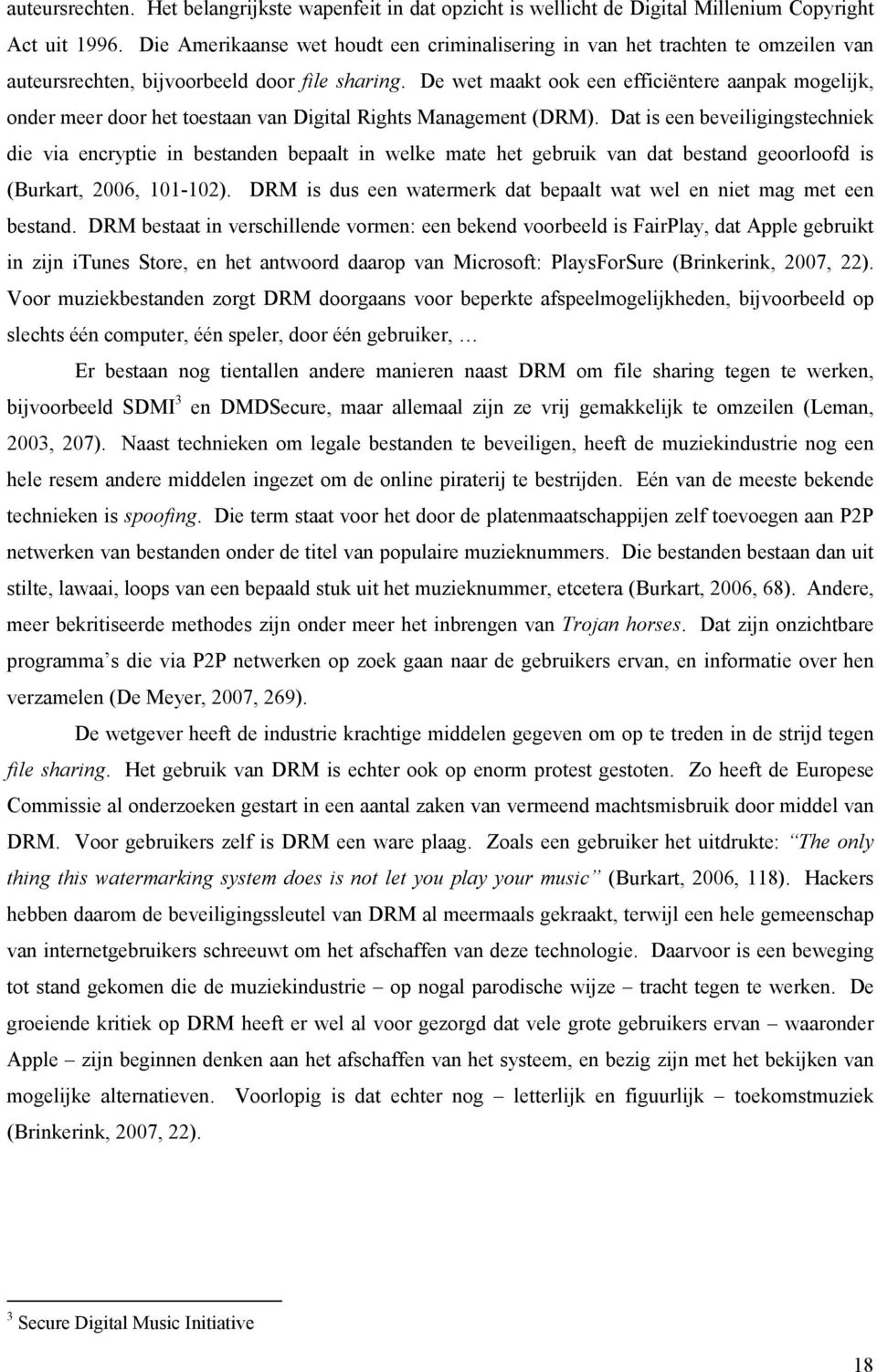 De wet maakt ook een efficiëntere aanpak mogelijk, onder meer door het toestaan van Digital Rights Management (DRM).