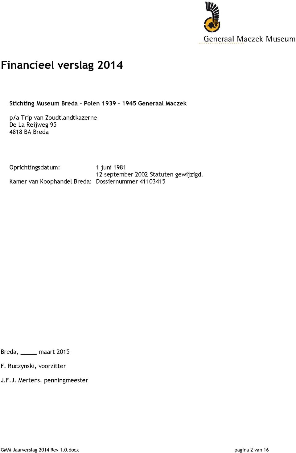 2002 Statuten gewijzigd. Kamer van Koophandel Breda: Dossiernummer 41103415 Breda, maart 2015 F.