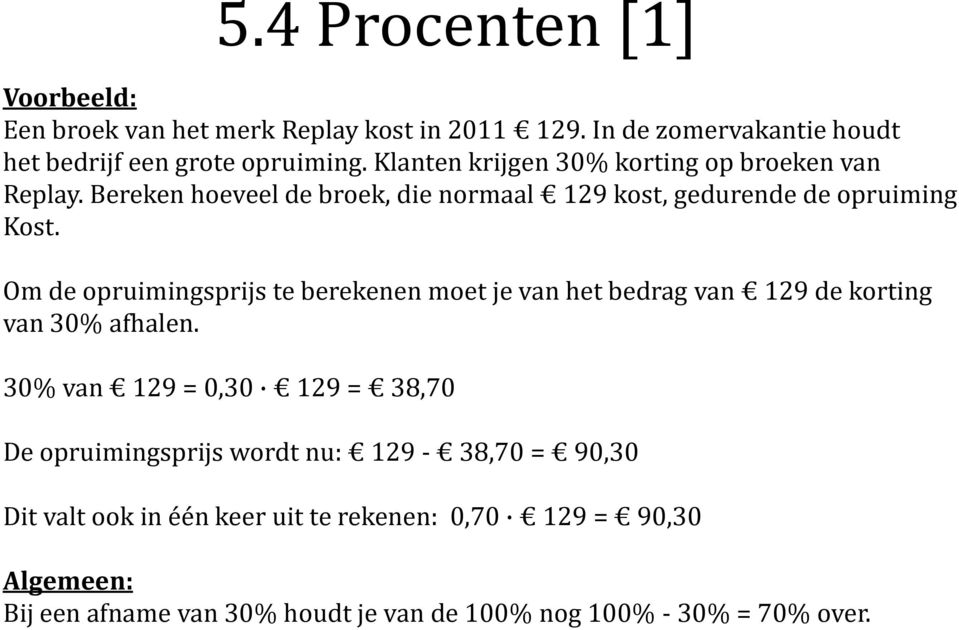 Om de opruimingsprijs te berekenen moet je van het bedrag van 129 de korting van 30% afhalen.