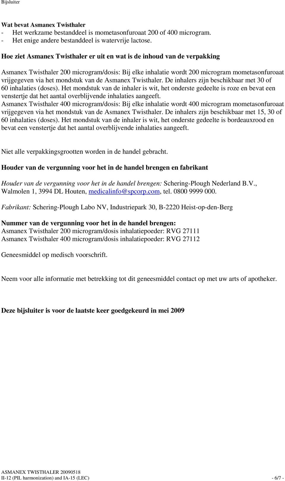 van de Asmanex Twisthaler. De inhalers zijn beschikbaar met 30 of 60 inhalaties (doses).