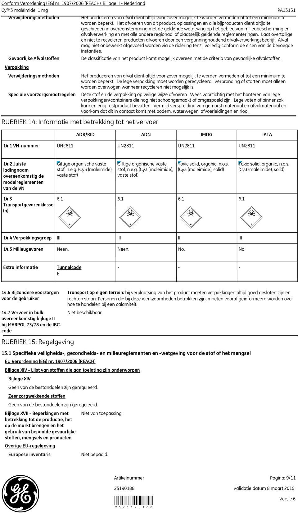 Het afvoeren van dit product, oplossingen en alle bijproducten dient altijd te geschieden in overeenstemming met de geldende wetgeving op het gebied van milieubescherming en afvalverwerking en met