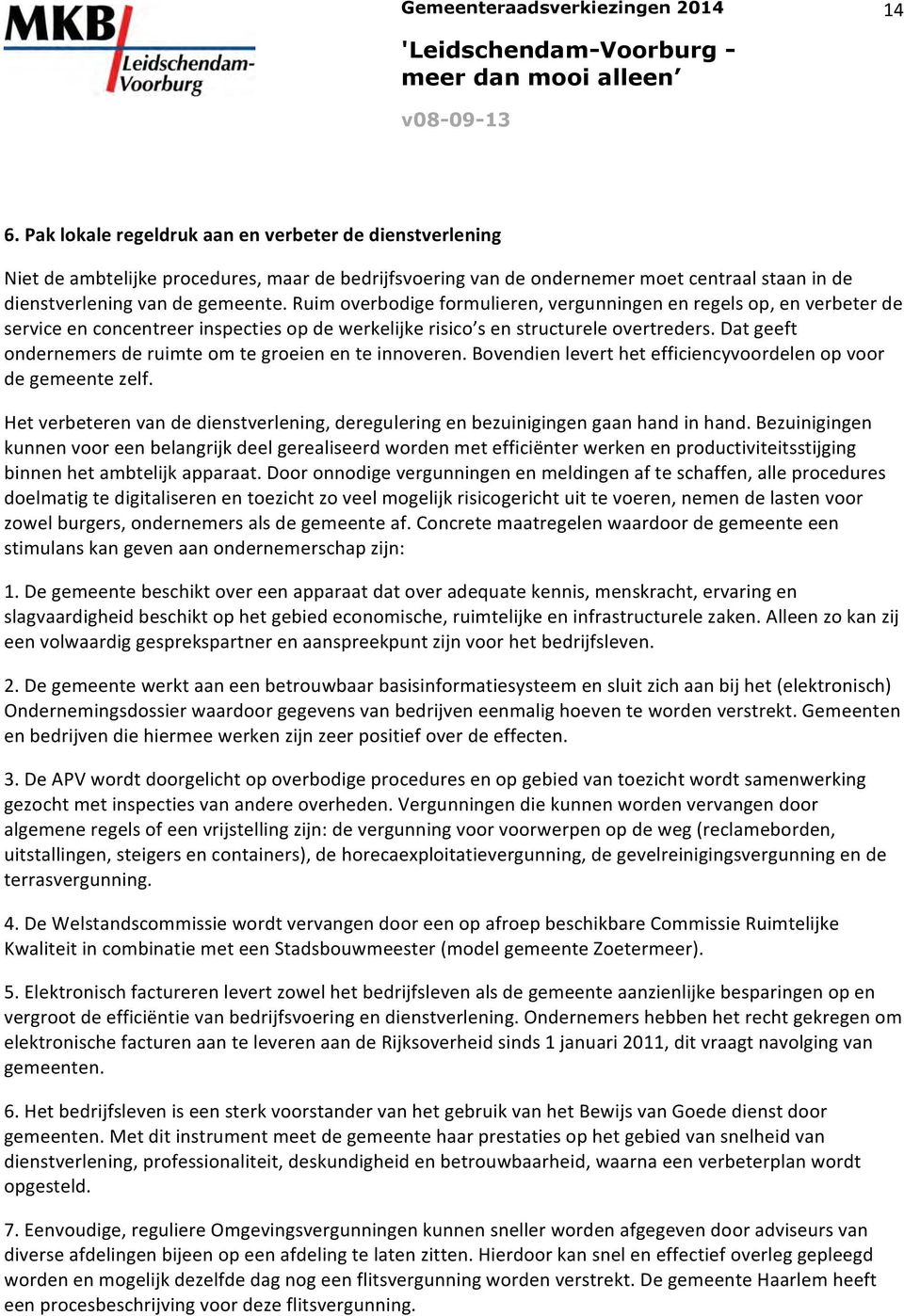 Dat geeft ondernemers de ruimte om te groeien en te innoveren. Bovendien levert het efficiencyvoordelen op voor de gemeente zelf.