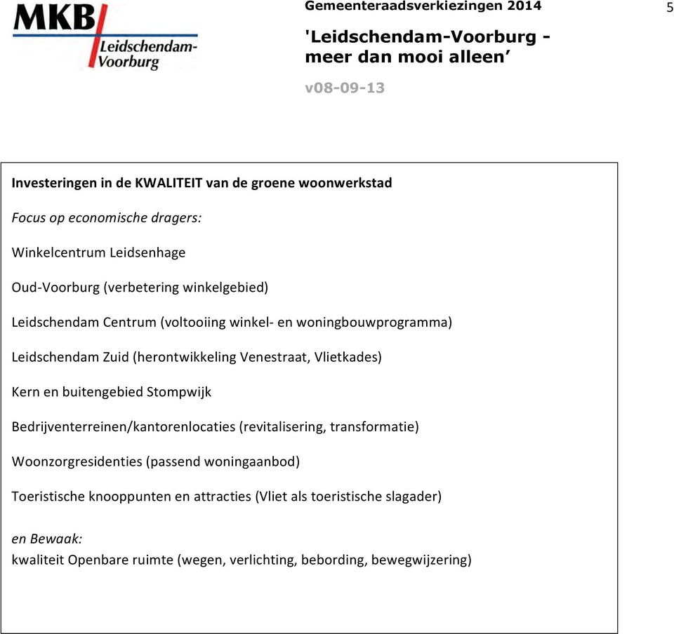 en buitengebied Stompwijk Bedrijventerreinen/kantorenlocaties (revitalisering, transformatie) Woonzorgresidenties (passend woningaanbod)