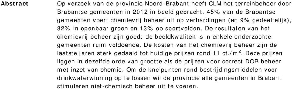 De resultaten van het chemievrij beheer zijn goed: de beeldkwaliteit is in enkele onderzochte gemeenten ruim voldoende.