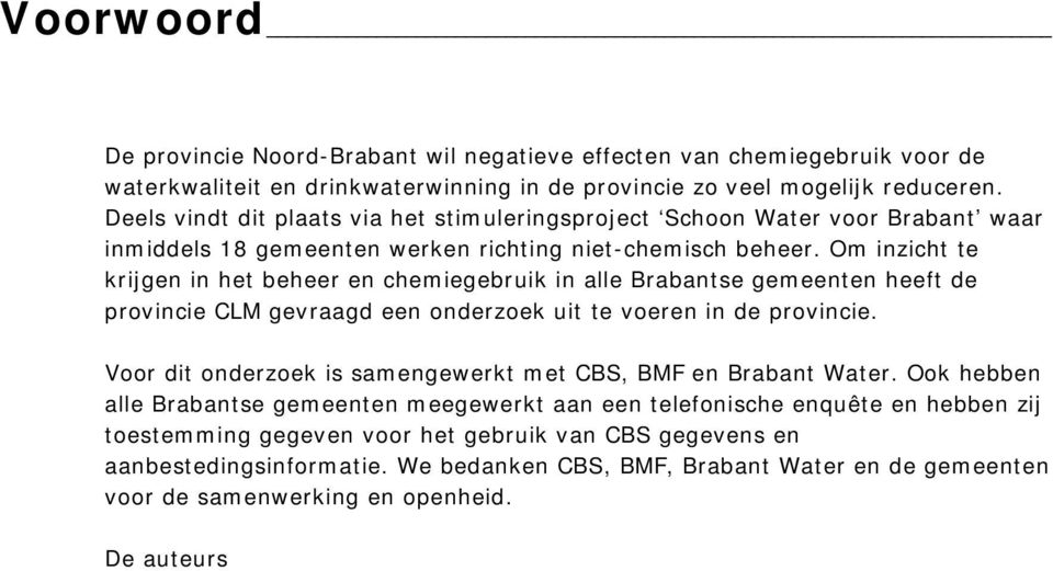 Om inzicht te krijgen in het beheer en chemiegebruik in alle Brabantse gemeenten heeft de provincie CLM gevraagd een onderzoek uit te voeren in de provincie.