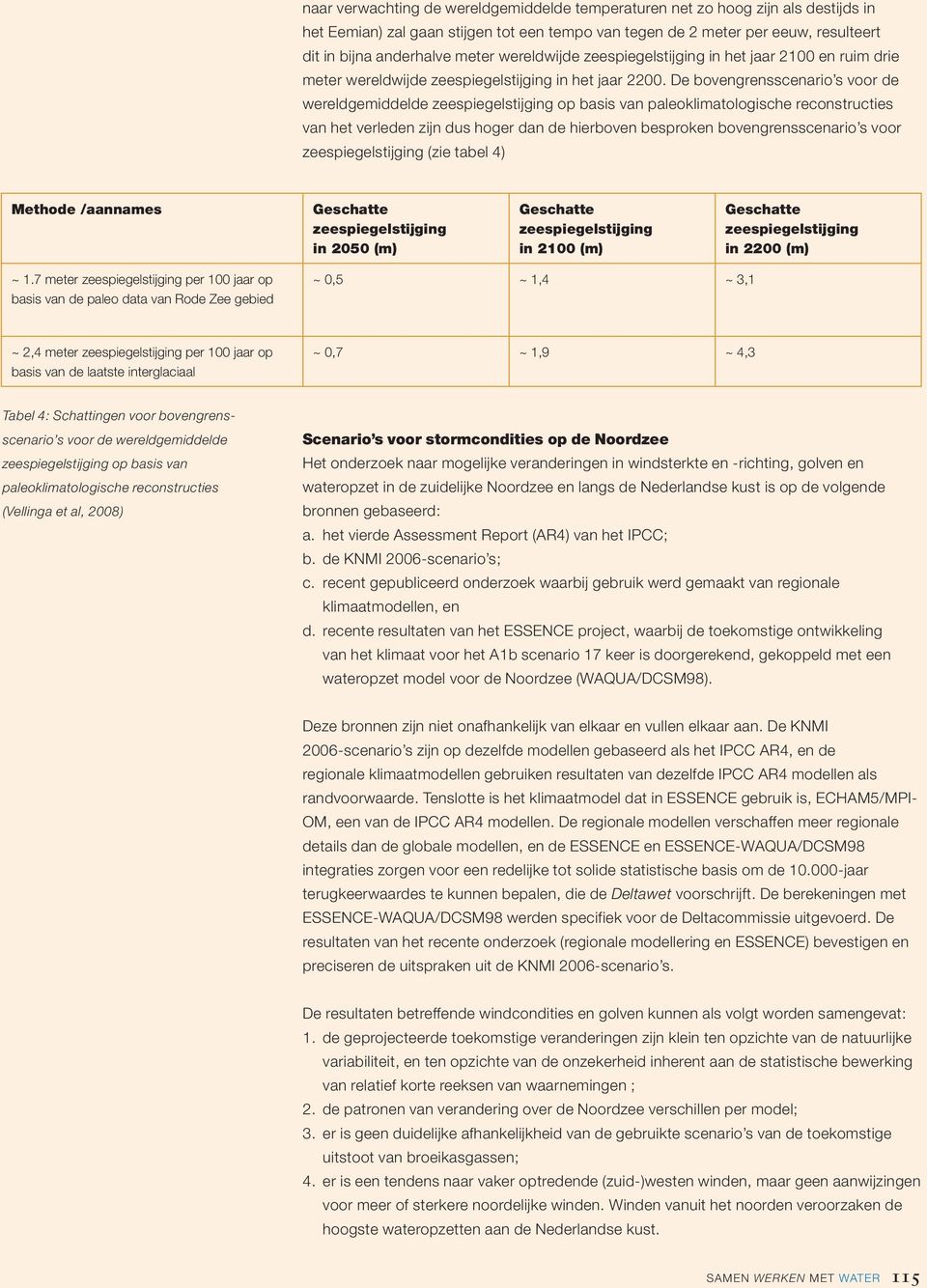 De bovengrensscenario s voor de wereldgemiddelde zeespiegelstijging op basis van paleoklimatologische reconstructies van het verleden zijn dus hoger dan de hierboven besproken bovengrensscenario s