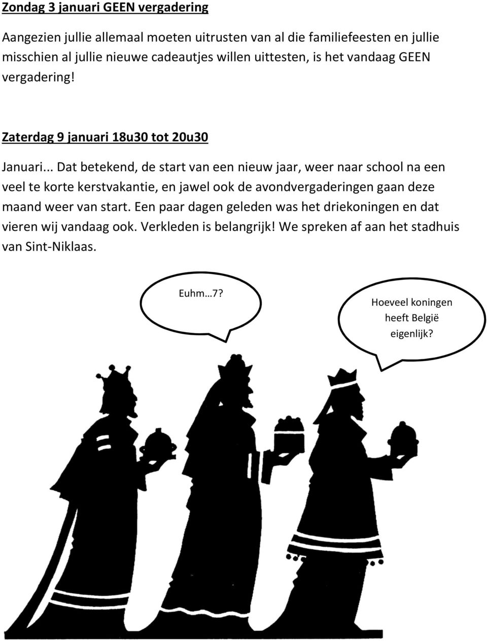 .. Dat betekend, de start van een nieuw jaar, weer naar school na een veel te korte kerstvakantie, en jawel ook de avondvergaderingen gaan deze maand