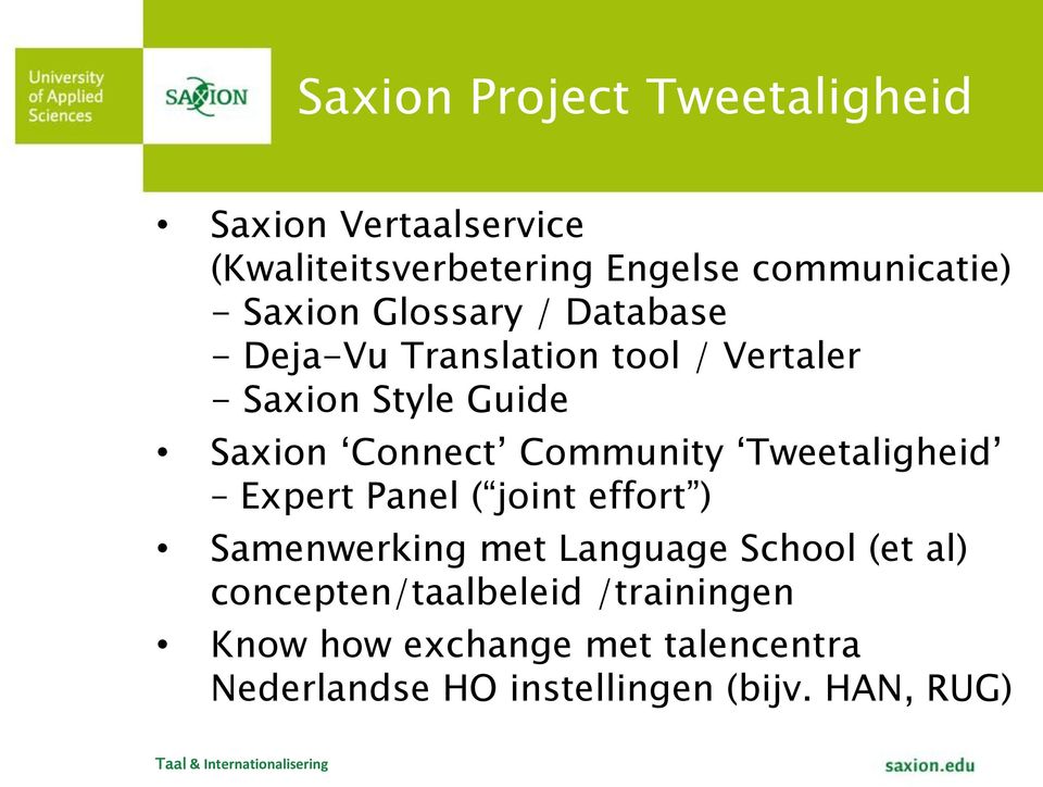 Community Tweetaligheid Expert Panel ( joint effort ) Samenwerking met Language School (et al)